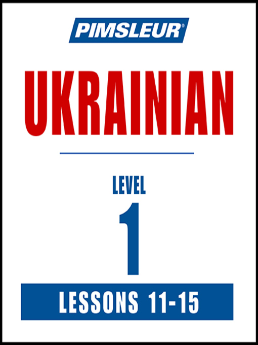 Title details for Pimsleur Ukrainian Level 1 Lessons 11-15 by Pimsleur - Available